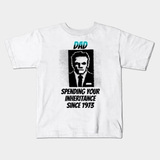 Dad: Spending Your Inheritance Since 1973 Kids T-Shirt